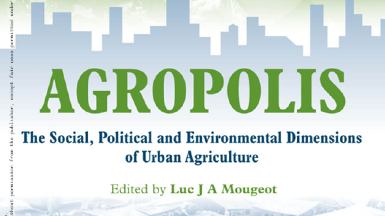 Agropolis : The Social, Political, and Environmental Dimensions of Urban Agriculture#greenlibrary