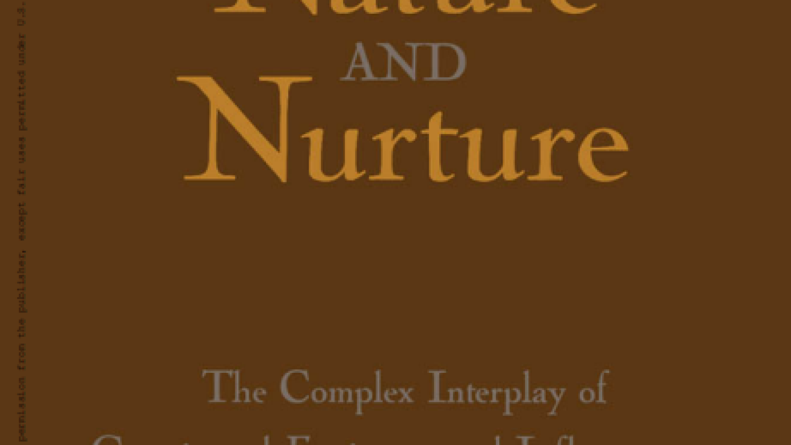 Nature and Nurture : The Complex Interplay of Genetic and Environmental Influences on Human Behavior and Development#greenlibrary